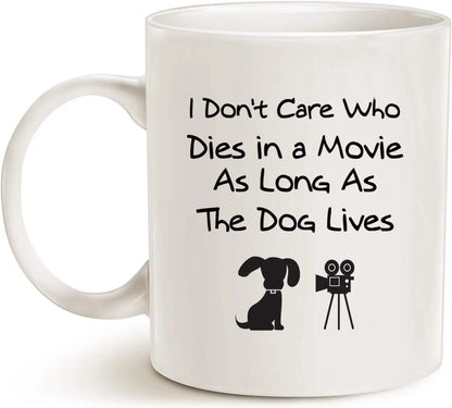 Funny dog coffee mug, perfect New Year gift for dog lovers, I don't care who dies in the movie, as long as the dog lives