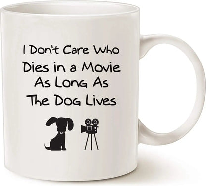 Funny dog coffee mug, perfect New Year gift for dog lovers, I don't care who dies in the movie, as long as the dog lives