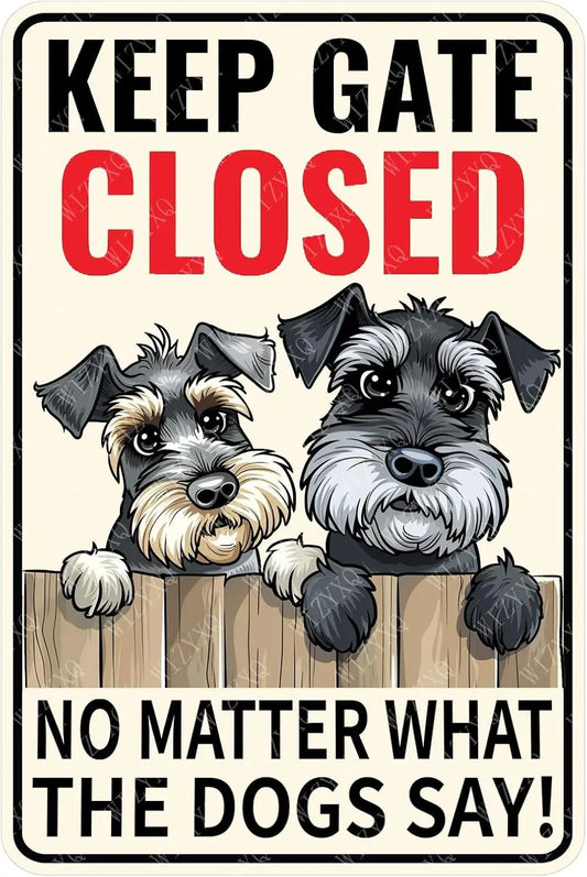 m1,Metal Signs Keep Gate Closed No Matter What The Dogs Schnauzer Sign Vintage Aluminum Tin Sign for Home Bar Living Room Garden